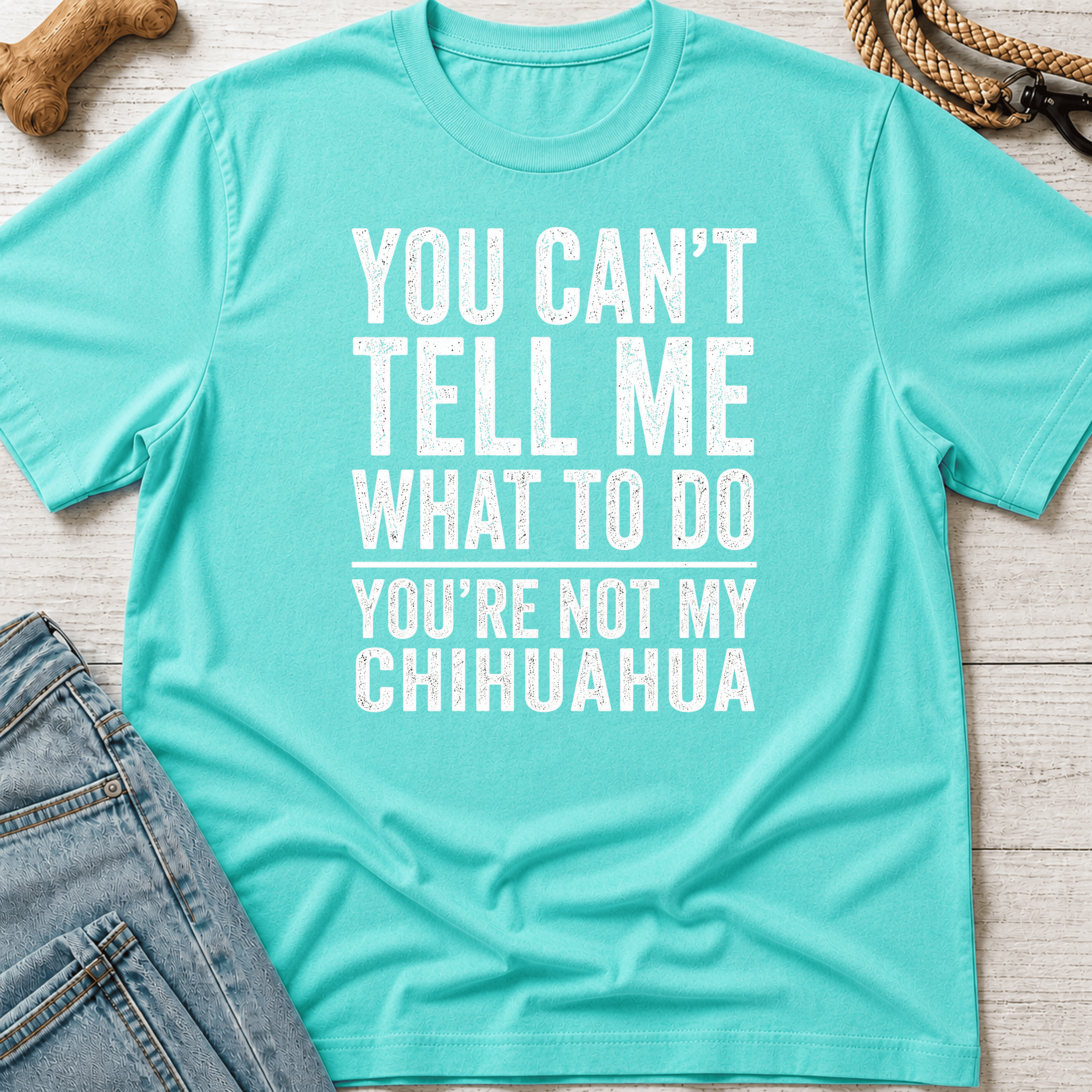 You're Not My Chihuahua T-Shirt