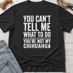 You're Not My Chihuahua T-Shirt