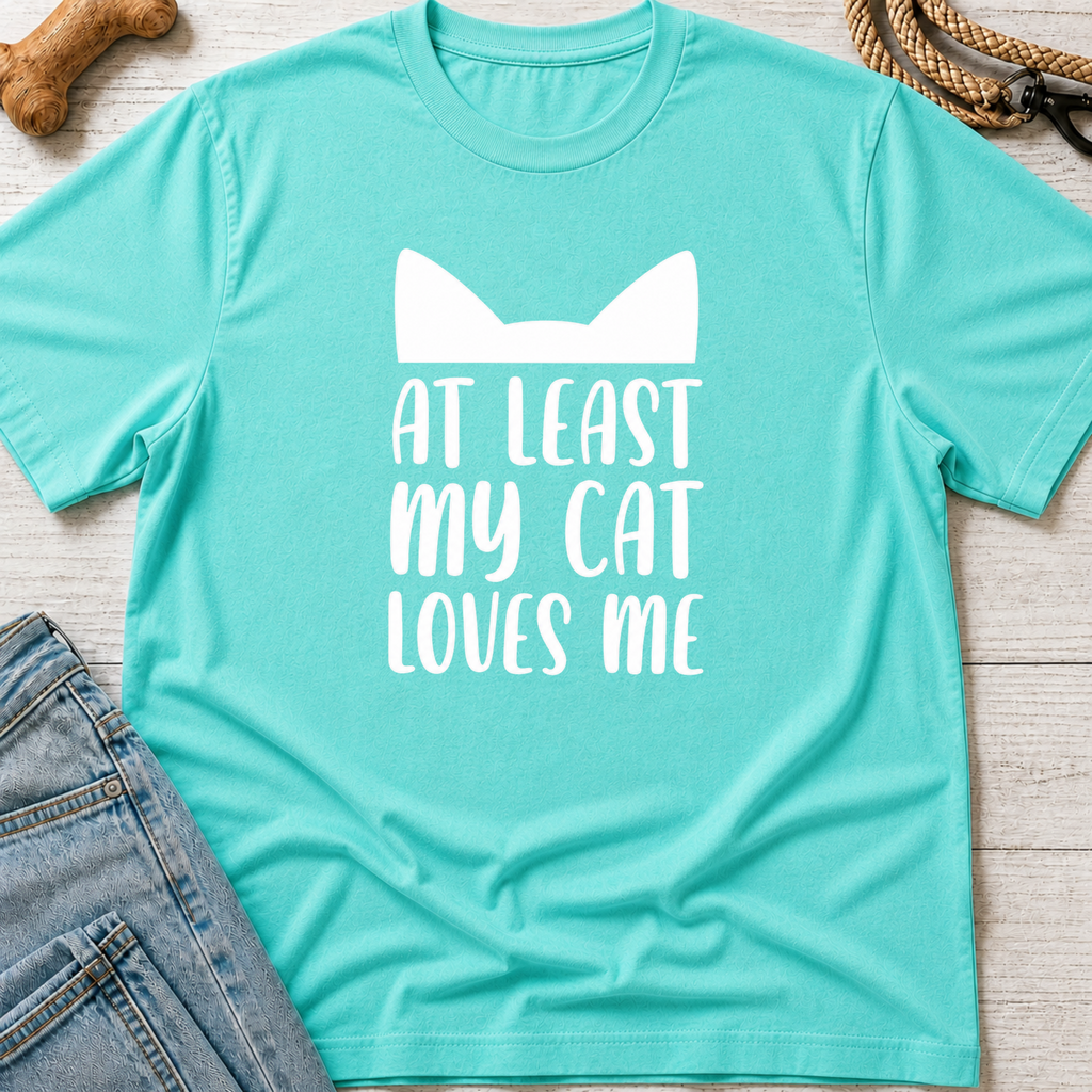 At Least My Cat Loves Me T-Shirt