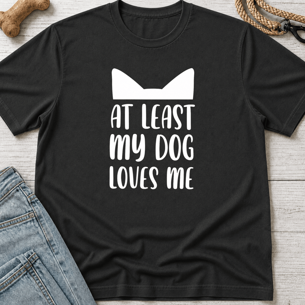 At Least My Dog Loves Me T-Shirt