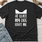 At Least My Dog Loves Me T-Shirt