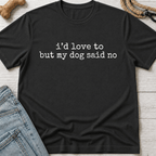 My Dog Said No T-Shirt