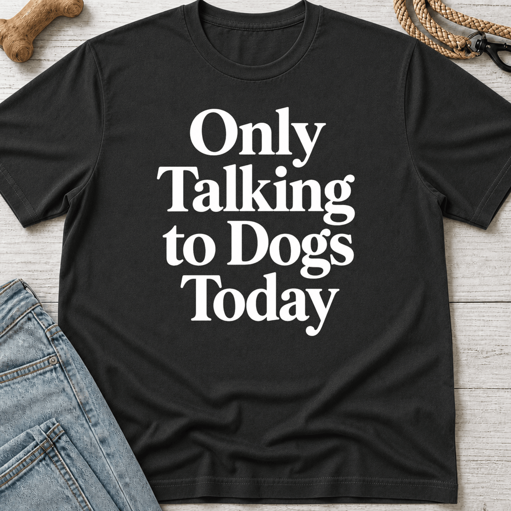 Only Talking to Dogs Today T-Shirt
