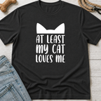At Least My Cat Loves Me T-Shirt