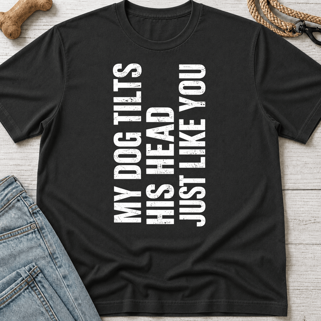 My Dog Tilts His Head T-Shirt