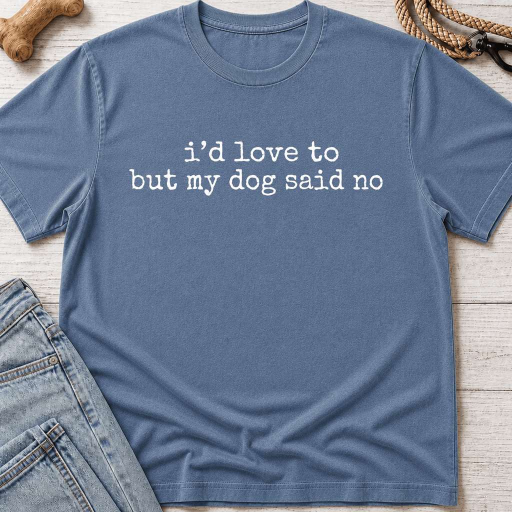 My Dog Said No T-Shirt