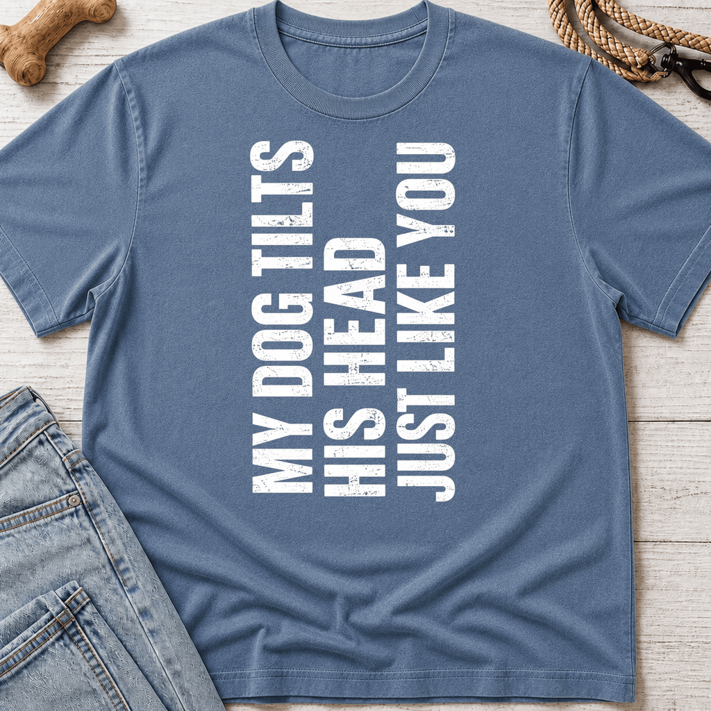 My Dog Tilts His Head T-Shirt