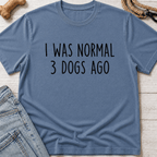 I Was Normal 3 Dogs Ago T-Shirt