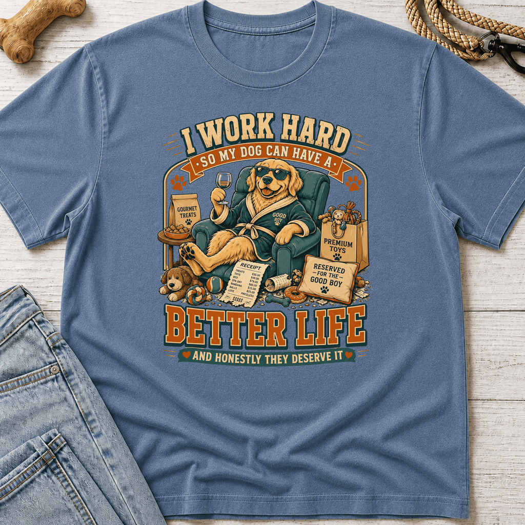 Better Life for My Dog T-Shirt