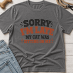 Sorry I'm Late. Cat Sitting On Me T-Shirt