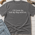 My Dog Said No T-Shirt
