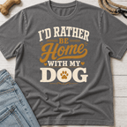I'd Rather Be Home With My Dog T-Shirt