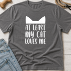 At Least My Cat Loves Me T-Shirt