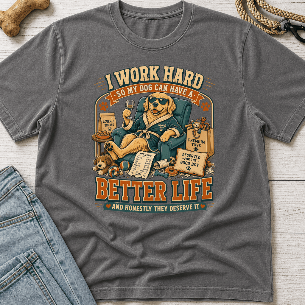 Better Life for My Dog T-Shirt