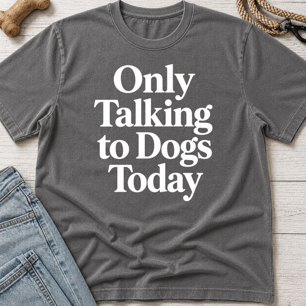 Only Talking to Dogs Today T-Shirt