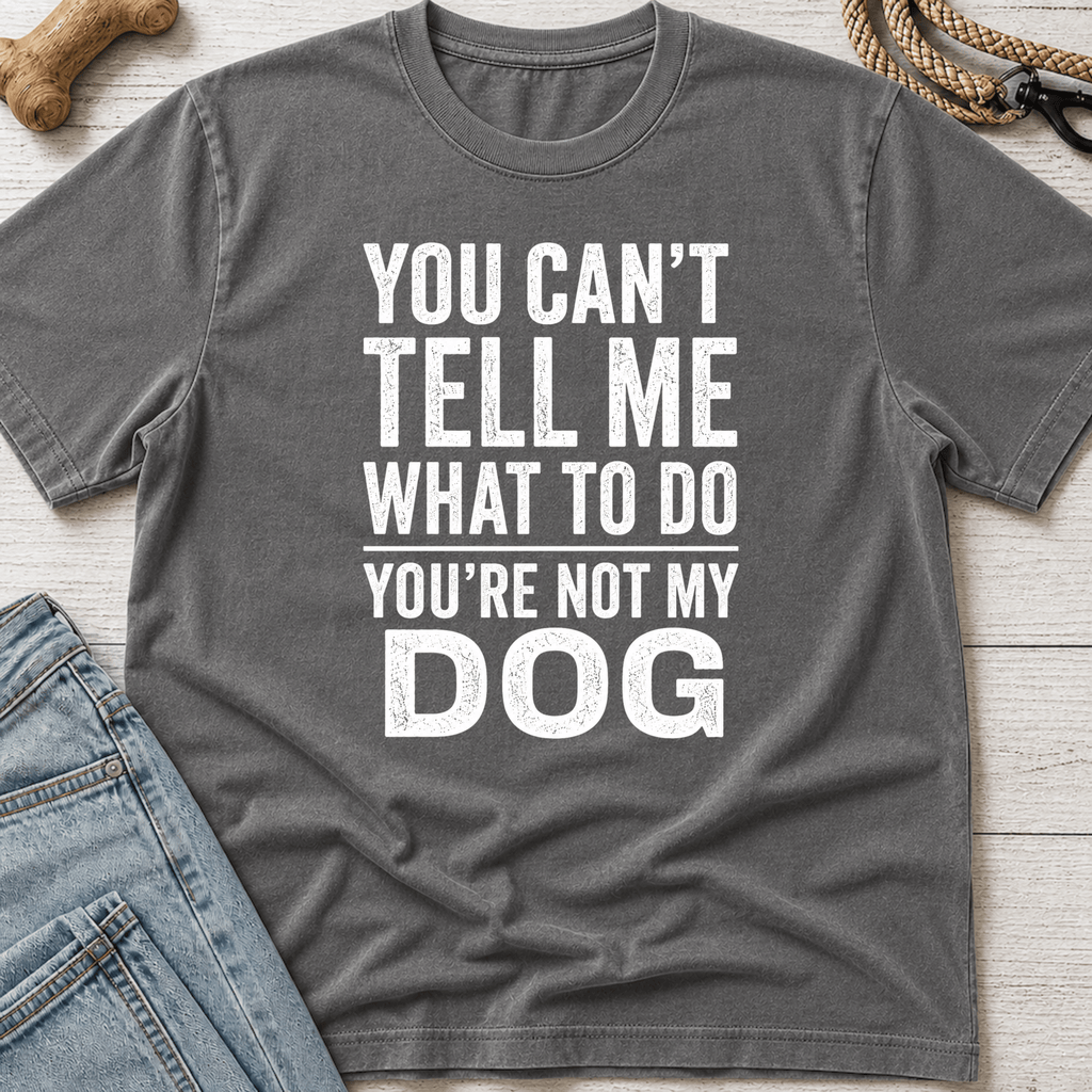 You're Not My Dog T-Shirt