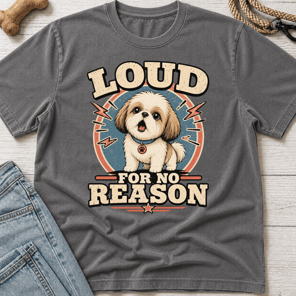 Loud For No Reason T-Shirt