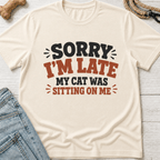 Sorry I'm Late. Cat Sitting On Me T-Shirt