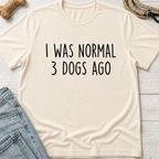 I Was Normal 3 Dogs Ago T-Shirt