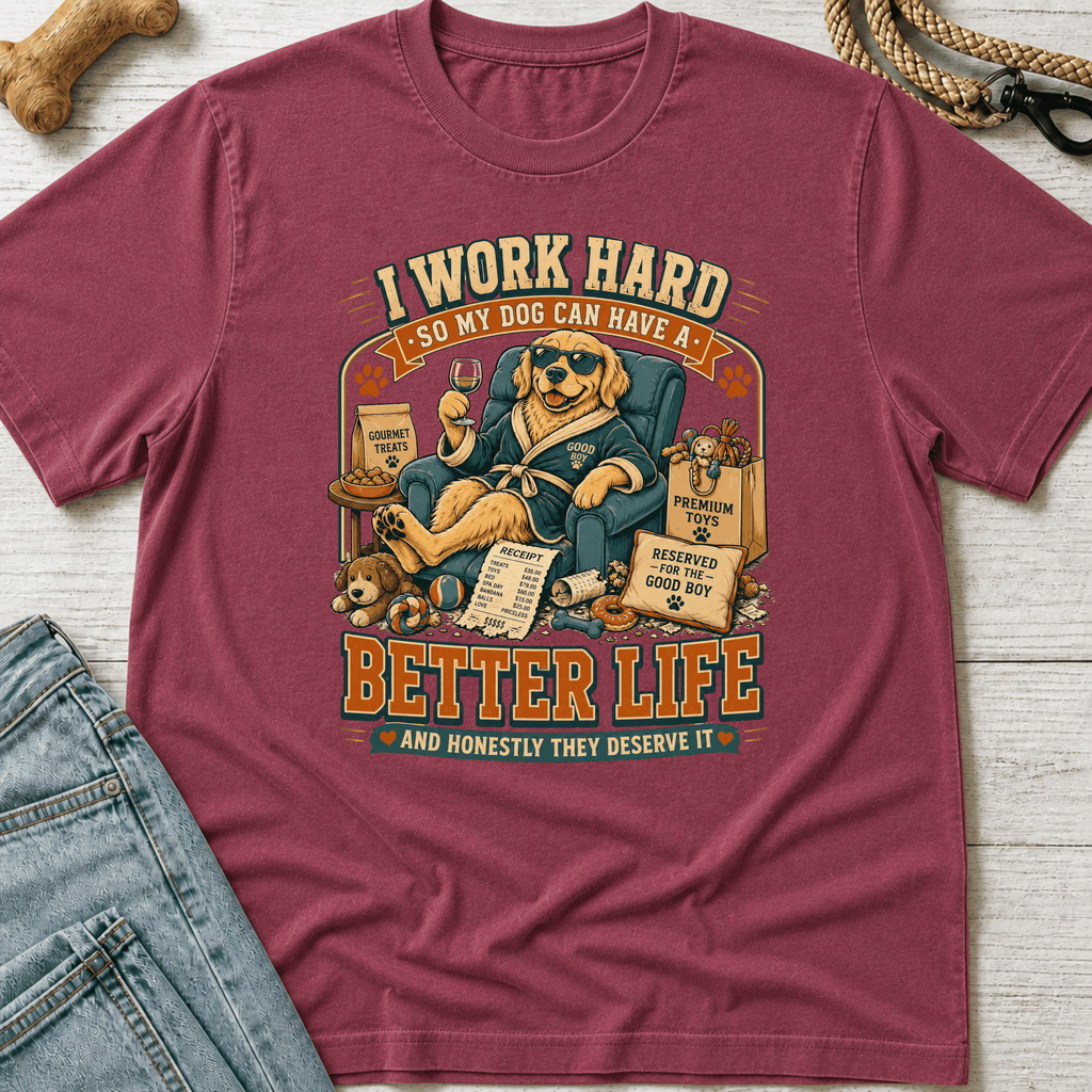 Better Life for My Dog T-Shirt