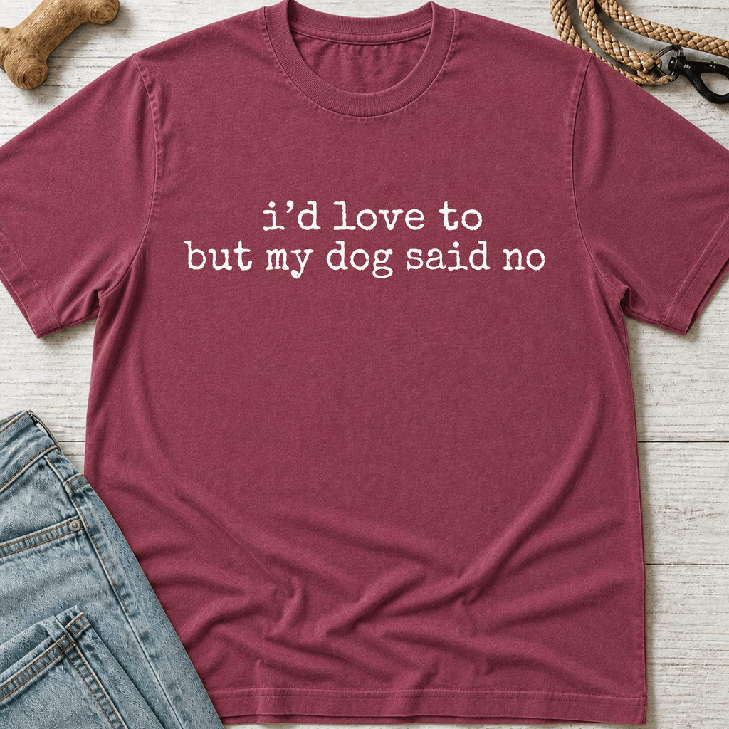 My Dog Said No T-Shirt