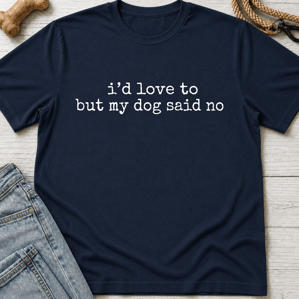 My Dog Said No T-Shirt