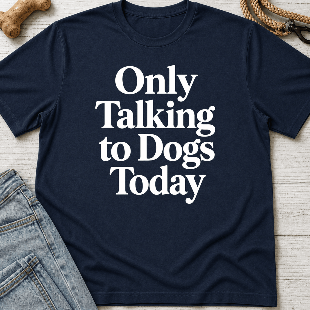 Only Talking to Dogs Today T-Shirt