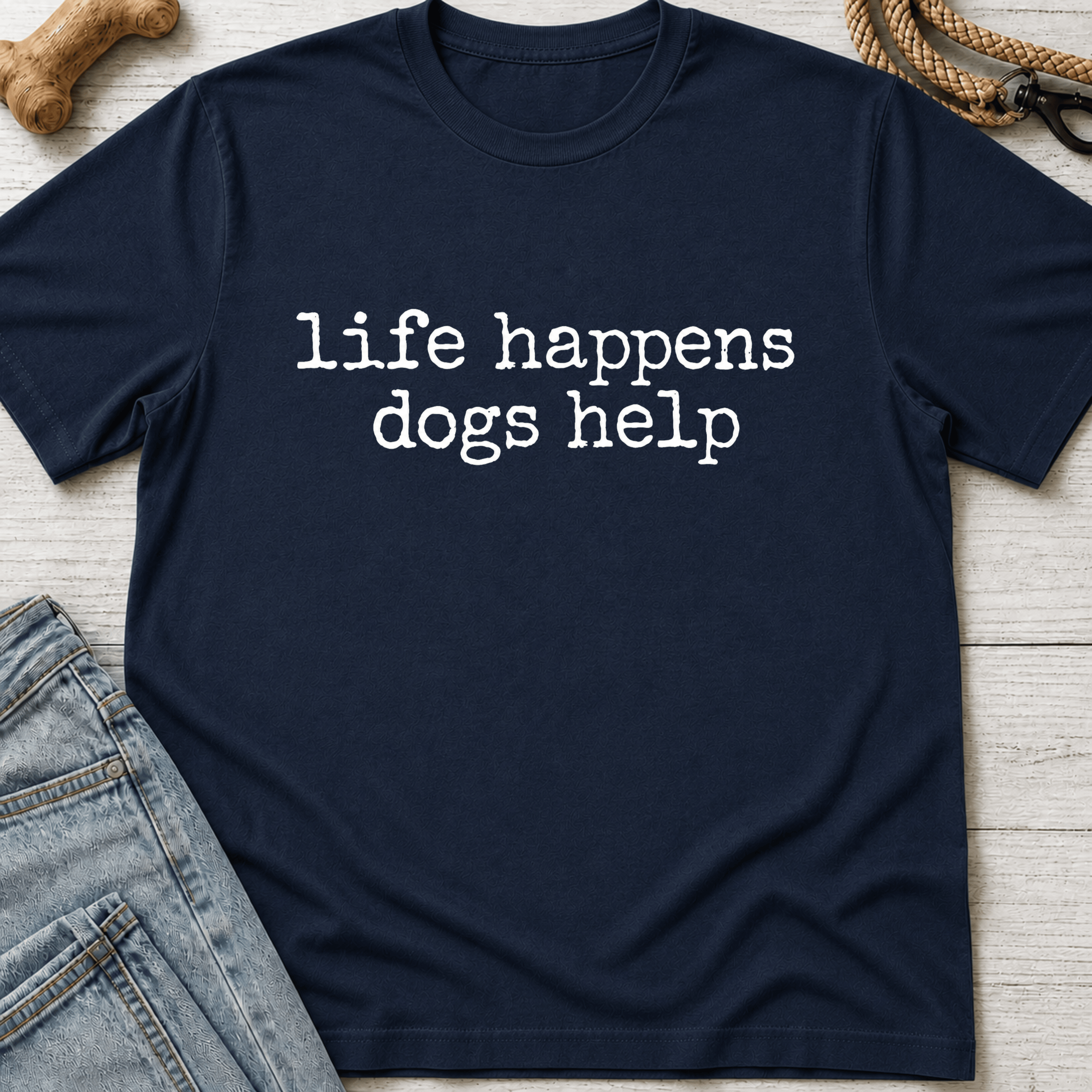 Life Happens. Dogs Help T-Shirt