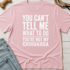 You're Not My Chihuahua T-Shirt