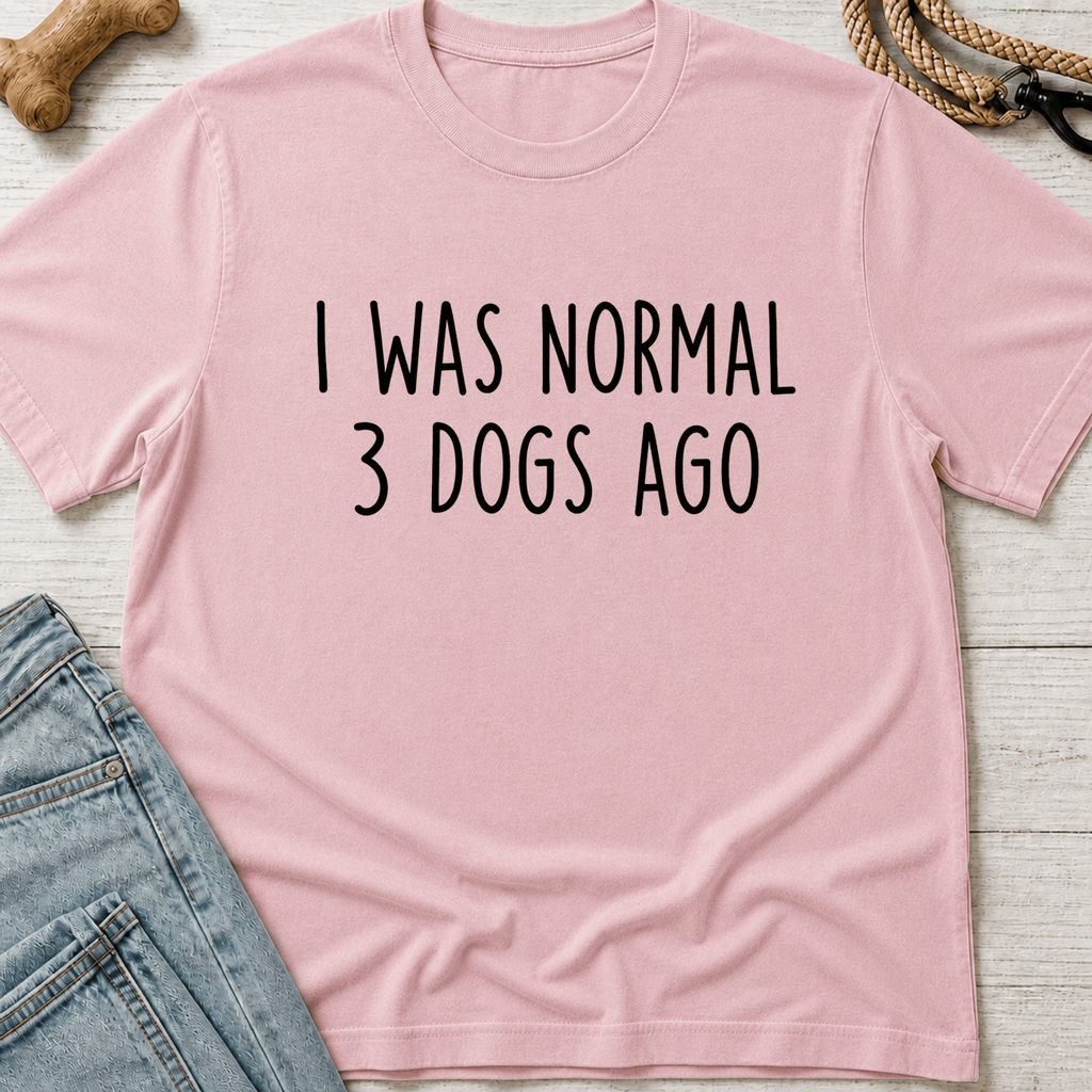 I Was Normal 3 Dogs Ago T-Shirt