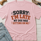My Dog Was Sitting on Me T-Shirt