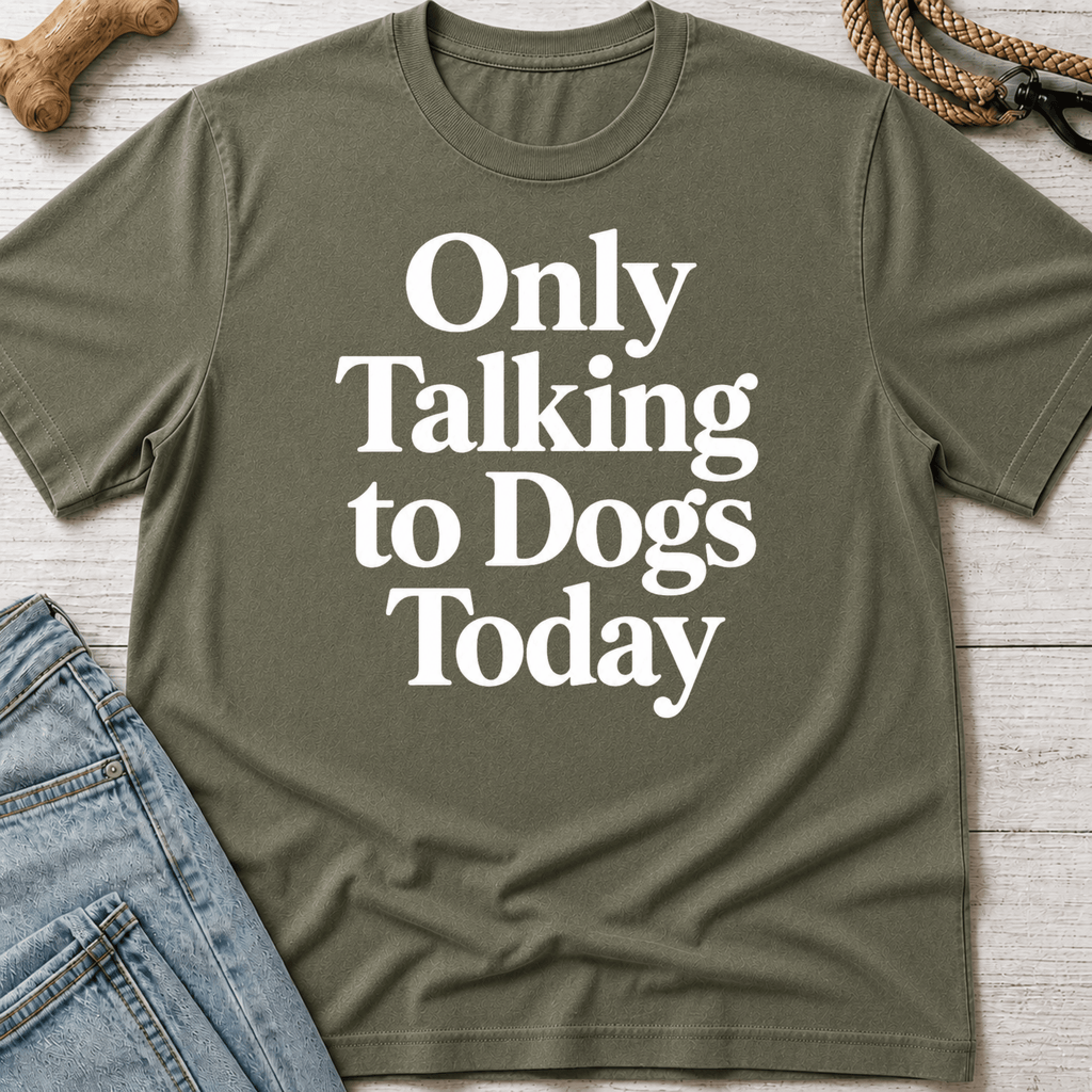 Only Talking to Dogs Today T-Shirt