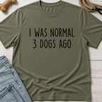 I Was Normal 3 Dogs Ago T-Shirt