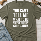 You're Not My Chihuahua T-Shirt