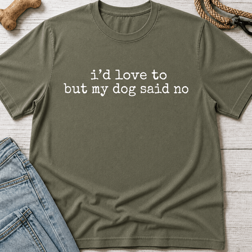 My Dog Said No T-Shirt