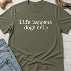 Life Happens. Dogs Help T-Shirt