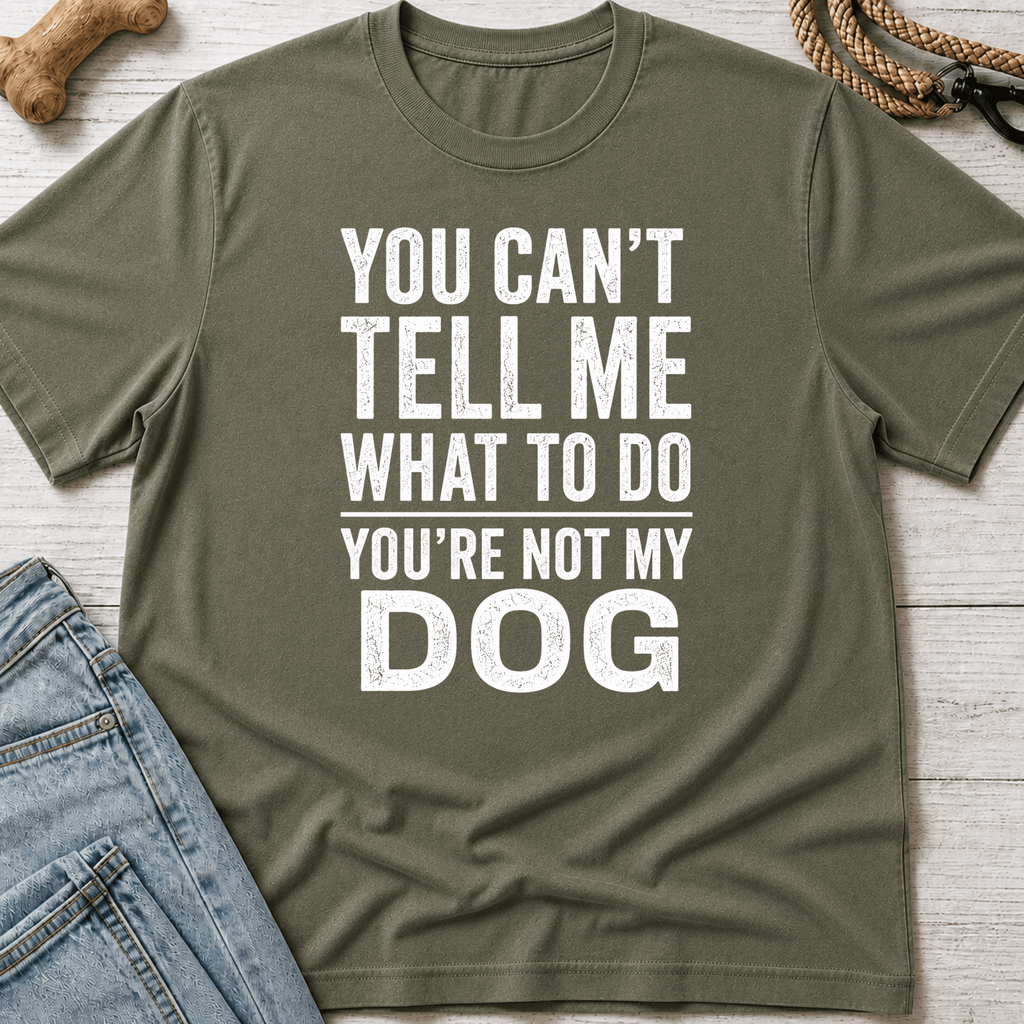 You're Not My Dog T-Shirt