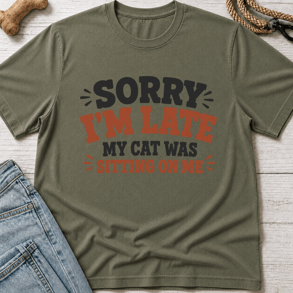 Sorry I'm Late. Cat Sitting On Me T-Shirt