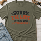 Sorry I'm Late. Cat Sitting On Me T-Shirt