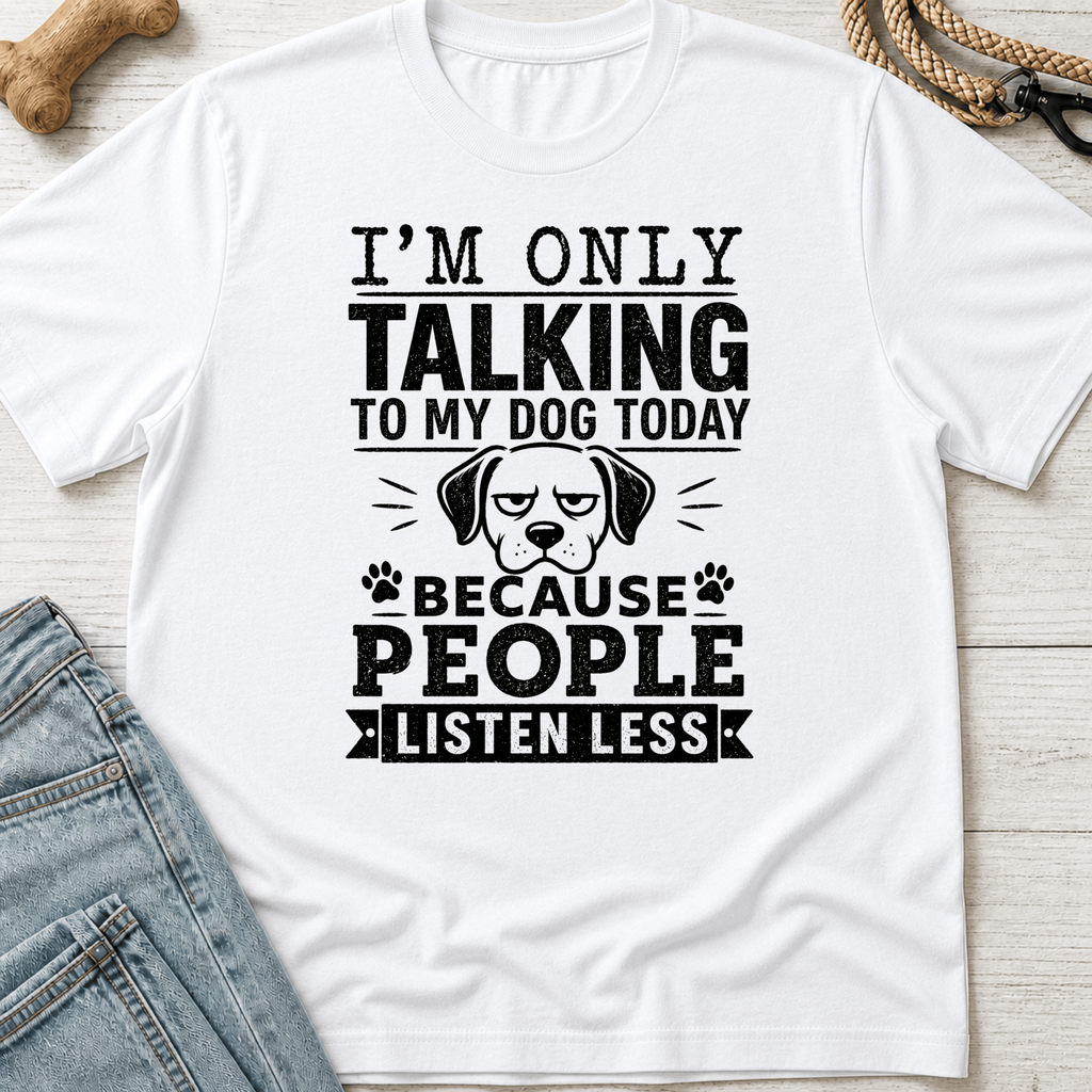 Talking to My Dog T-Shirt