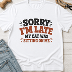 Sorry I'm Late. Cat Sitting On Me T-Shirt