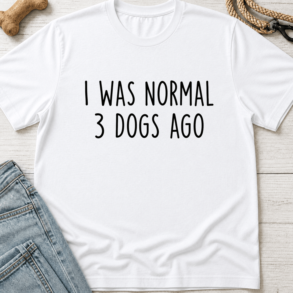I Was Normal 3 Dogs Ago T-Shirt