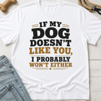 If My Dog Doesn't Like You T-Shirt